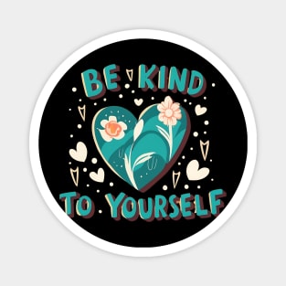 Be kind to yourself Magnet